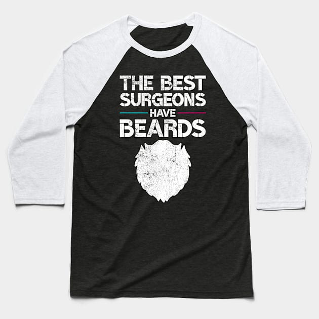 The Best Surgeons Have Beards Funny Physician Gift Surgery Baseball T-Shirt by wygstore